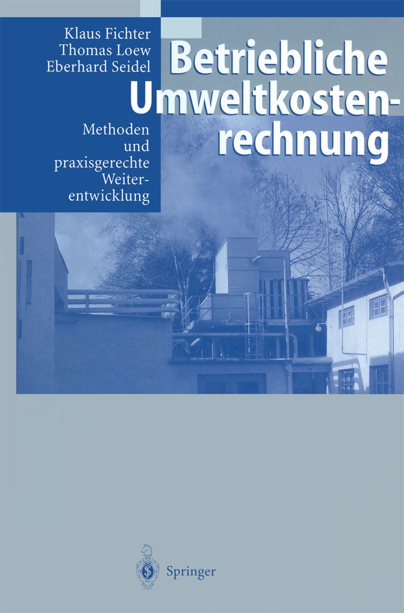 Titlebook: Betriebliche Umweltkostenrechnung; Methoden und praxisg Klaus Fichter,Thomas Loew,Eberhard Seidel Book 1997 Springer-Verlag Berlin Heidelbe Titlebook: Betriebliche Umweltkostenrechnung; Methoden und praxisg Klaus Fichter,Thomas Loew,Eberhard Seidel Book 1997 Springer-Verlag Berlin Heidelbe