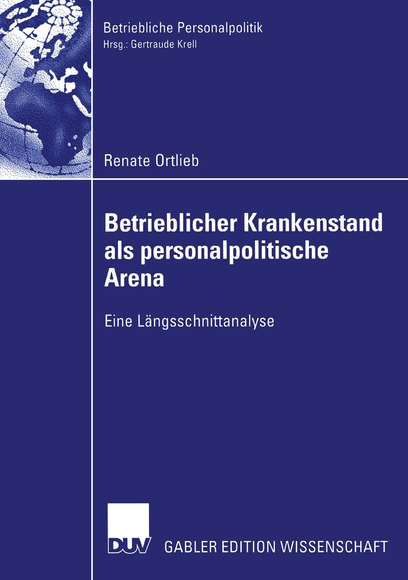 Titlebook: Betrieblicher Krankenstand als personalpolitische Arena; Eine Längsschnittana Renate Ortlieb Book 2003 Springer Fachmedien Wiesbaden 2003 A Titlebook: Betrieblicher Krankenstand als personalpolitische Arena; Eine Längsschnittana Renate Ortlieb Book 2003 Springer Fachmedien Wiesbaden 2003 A