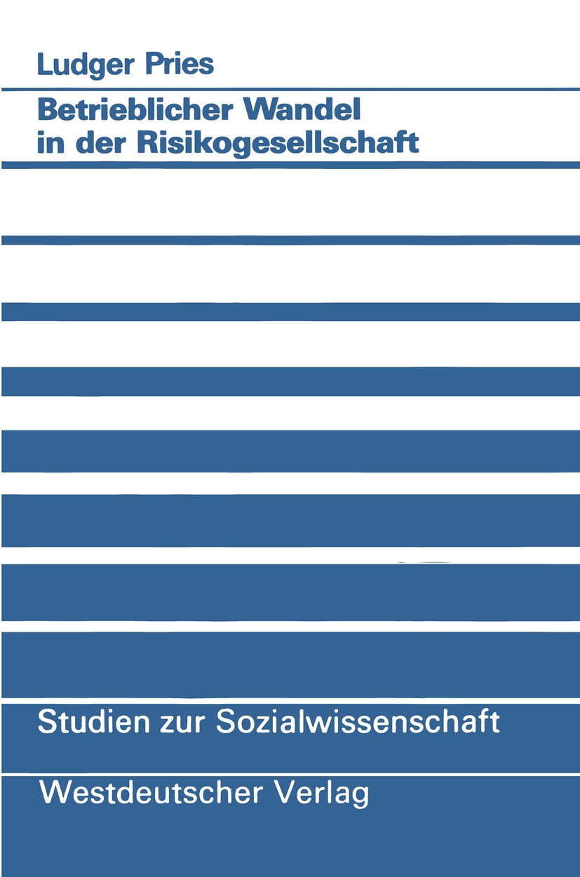 Titlebook: Betrieblicher Wandel in der Risikogesellschaft; Empirische Befunde u Ludger Pries Book 1991 Westdeutscher Verlag GmbH, Opladen 1991 Arbeit. Titlebook: Betrieblicher Wandel in der Risikogesellschaft; Empirische Befunde u Ludger Pries Book 1991 Westdeutscher Verlag GmbH, Opladen 1991 Arbeit.