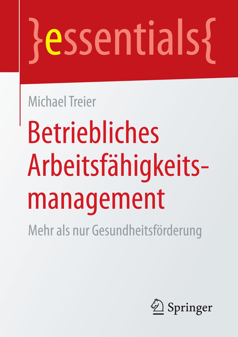 Titlebook: Betriebliches Arbeitsfähigkeitsmanagement; Mehr als nur Gesundh Michael Treier Book 20151st edition Springer Fachmedien Wiesbaden GmbH, ein Titlebook: Betriebliches Arbeitsfähigkeitsmanagement; Mehr als nur Gesundh Michael Treier Book 20151st edition Springer Fachmedien Wiesbaden GmbH, ein