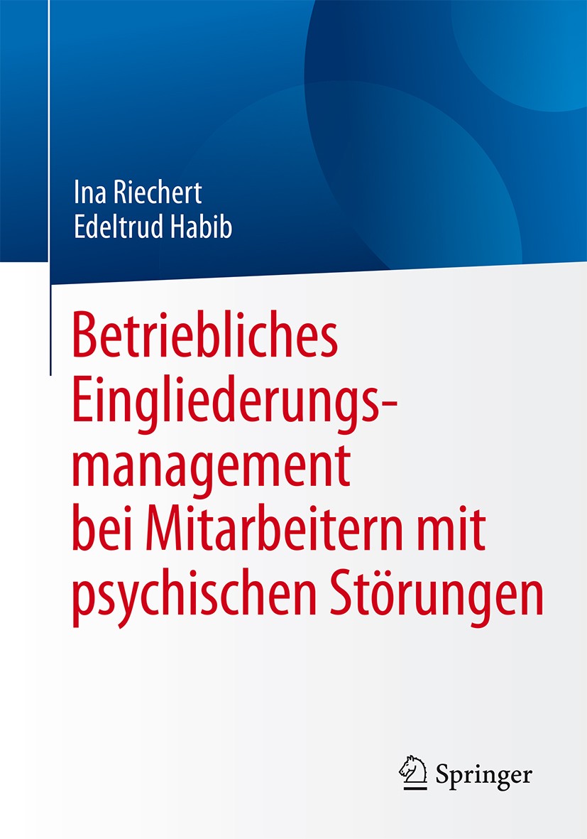 Titlebook: Betriebliches Eingliederungsmanagement bei Mitarbeitern mit psychischen Störungen; Ina Riechert,Edeltrud Habib Book 2017 Springer-Verlag B Titlebook: Betriebliches Eingliederungsmanagement bei Mitarbeitern mit psychischen Störungen; Ina Riechert,Edeltrud Habib Book 2017 Springer-Verlag B