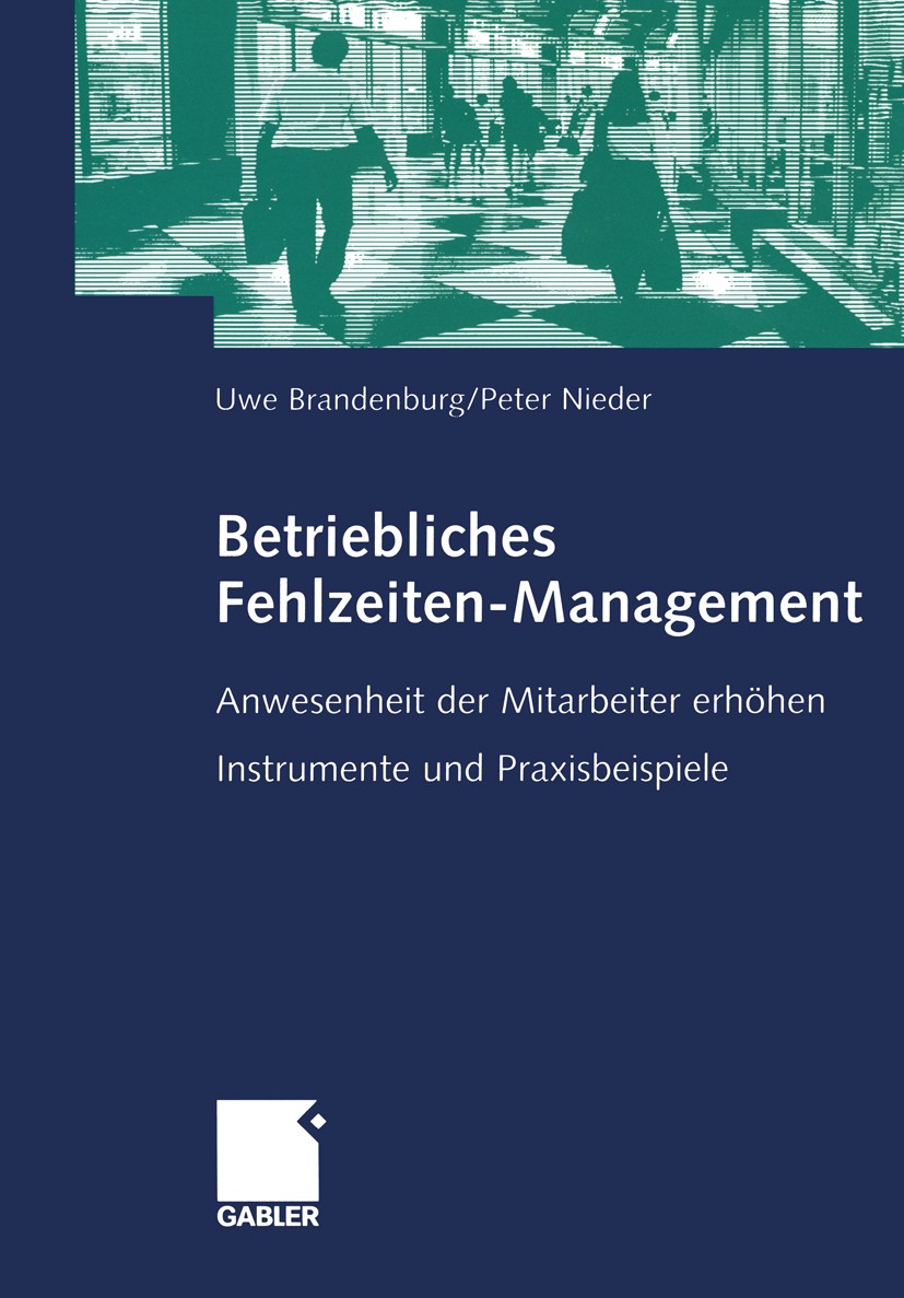 Titlebook: Betriebliches Fehlzeiten-Management; Anwesenheit der Mita Uwe Brandenburg,Peter Nieder Book 20031st edition Gabler Verlag | Springer Fachme Titlebook: Betriebliches Fehlzeiten-Management; Anwesenheit der Mita Uwe Brandenburg,Peter Nieder Book 20031st edition Gabler Verlag | Springer Fachme