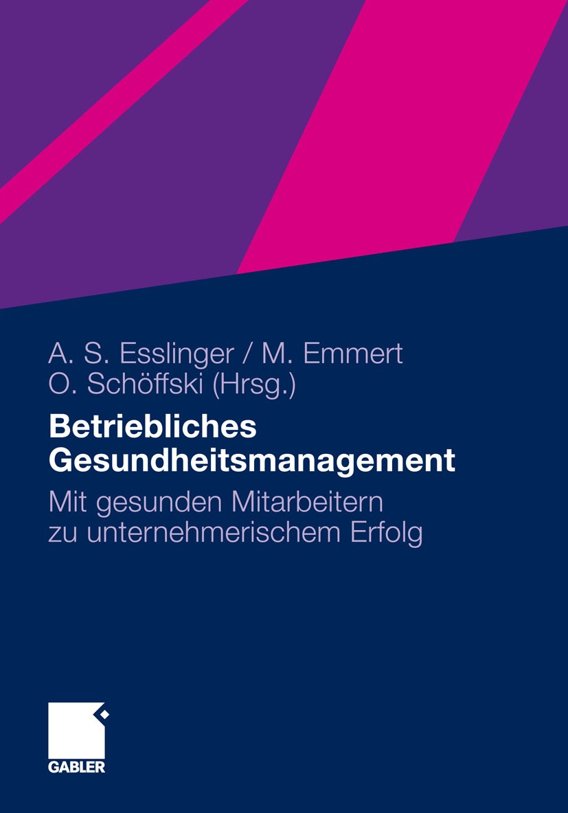 Titlebook: Betriebliches Gesundheitsmanagement; Mit gesunden Mitarbe Adelheid Susanne Esslinger,Martin Emmert,Oliver Sc Book 2010 Gabler Verlag | Spri Titlebook: Betriebliches Gesundheitsmanagement; Mit gesunden Mitarbe Adelheid Susanne Esslinger,Martin Emmert,Oliver Sc Book 2010 Gabler Verlag | Spri