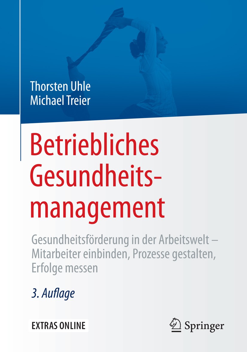 Titlebook: Betriebliches Gesundheitsmanagement; Gesundheitsförderung Thorsten Uhle,Michael Treier Book 20153rd edition Der/die Herausgeber bzw. der/di Titlebook: Betriebliches Gesundheitsmanagement; Gesundheitsförderung Thorsten Uhle,Michael Treier Book 20153rd edition Der/die Herausgeber bzw. der/di