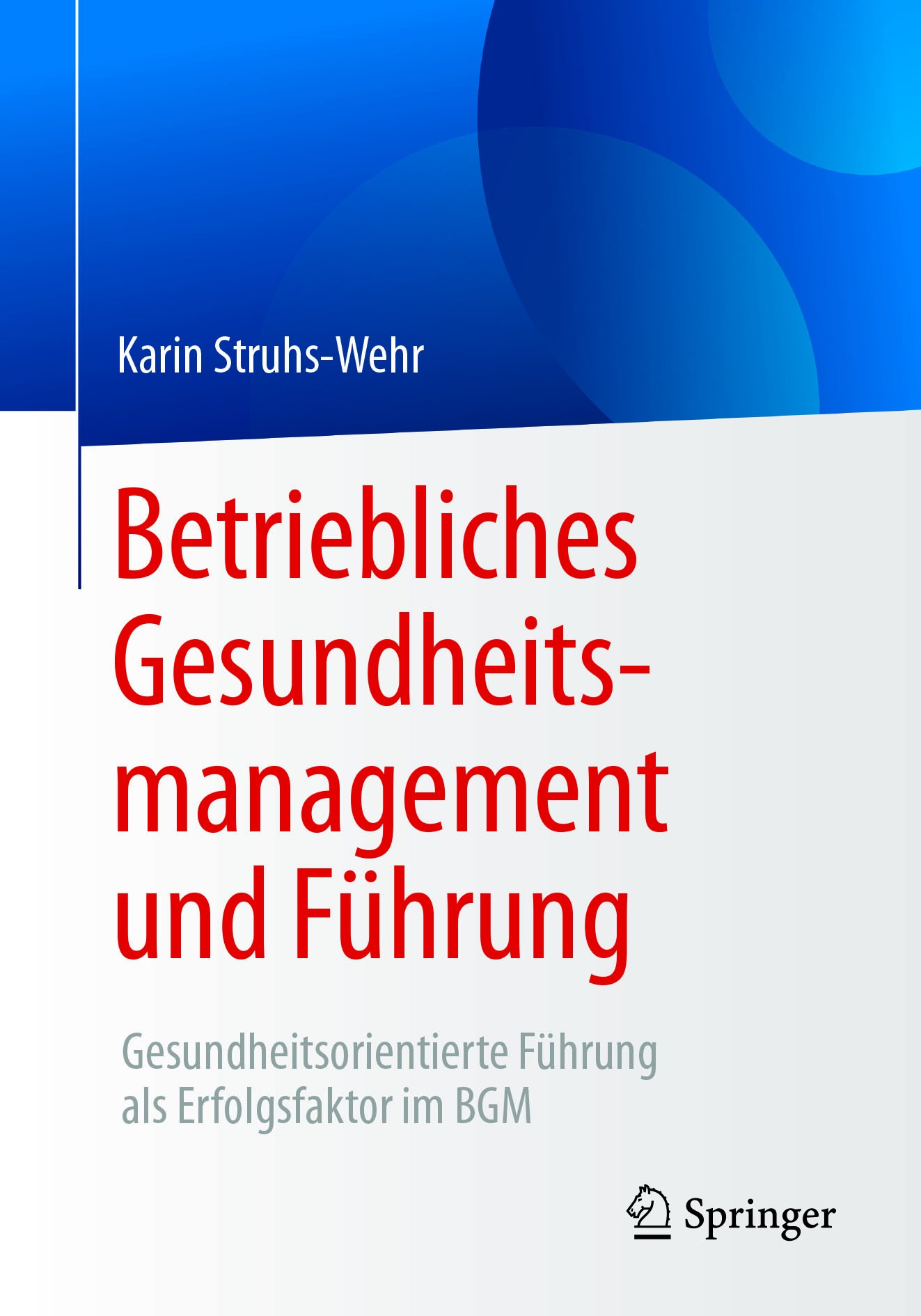Titlebook: Betriebliches Gesundheitsmanagement und Führung; Gesundheitsorientier Karin Struhs-Wehr Book 2017 Springer Fachmedien Wiesbaden GmbH 2017 G Titlebook: Betriebliches Gesundheitsmanagement und Führung; Gesundheitsorientier Karin Struhs-Wehr Book 2017 Springer Fachmedien Wiesbaden GmbH 2017 G