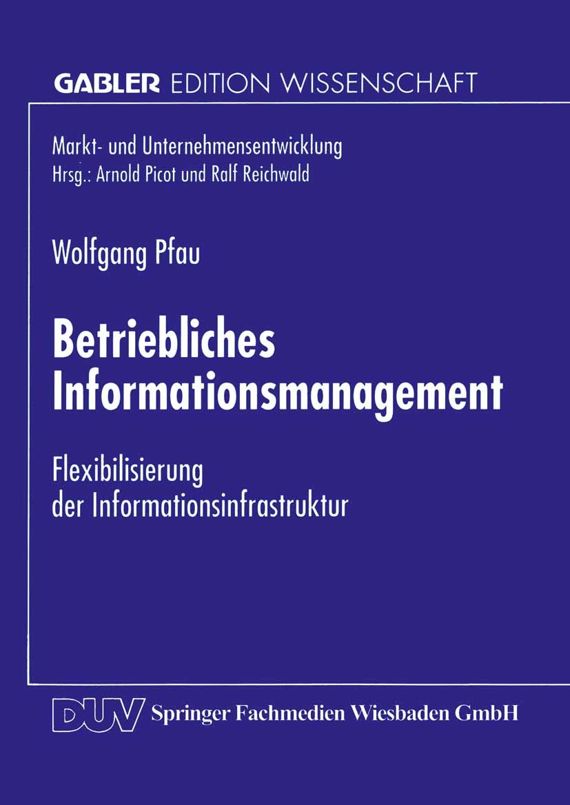 Titlebook: Betriebliches Informationsmanagement; Flexibilisierung der Wolfgang Pfau Textbook 1997 Springer Fachmedien Wiesbaden 1997 Informationsmanag Titlebook: Betriebliches Informationsmanagement; Flexibilisierung der Wolfgang Pfau Textbook 1997 Springer Fachmedien Wiesbaden 1997 Informationsmanag