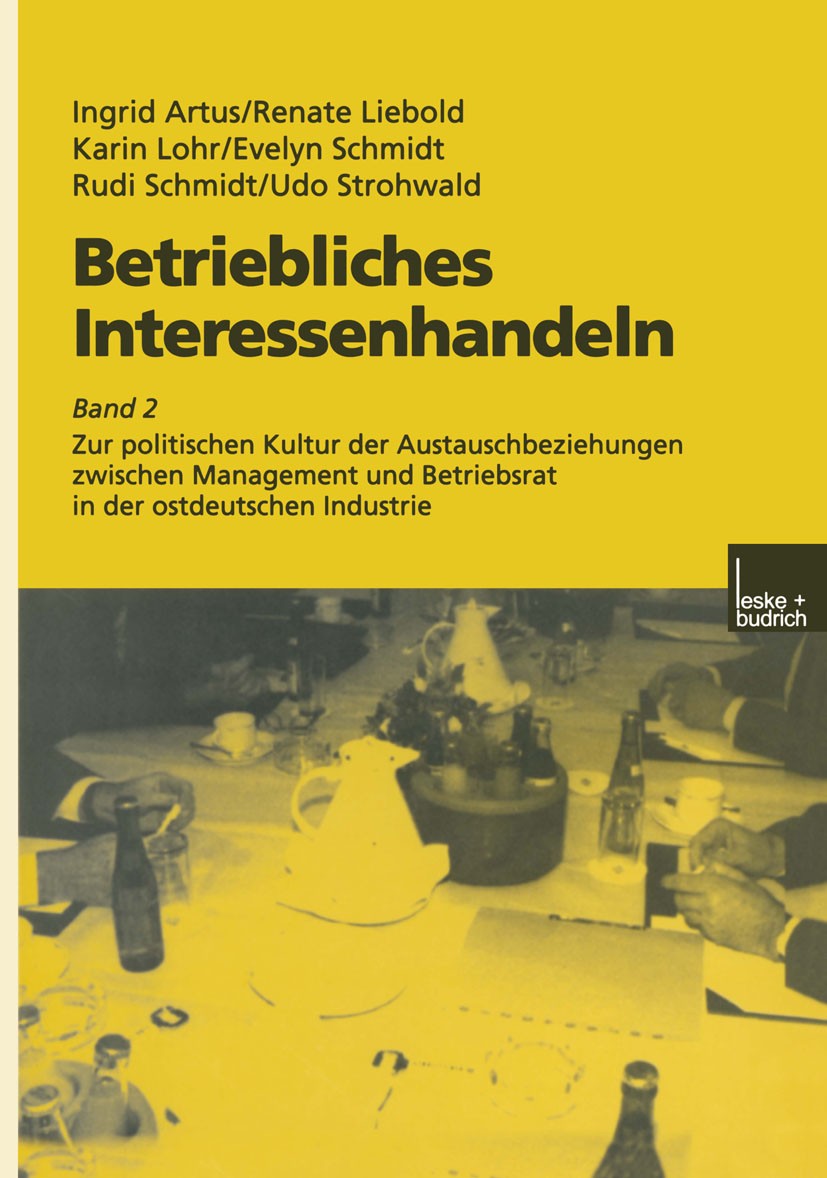 Titlebook: Betriebliches Interessenhandeln; Band 2 Zur politisch Ingrid Artus,Renate Liebold,Udo Strohwald Book 2001 Leske + Budrich, Opladen 2001 Bet Titlebook: Betriebliches Interessenhandeln; Band 2 Zur politisch Ingrid Artus,Renate Liebold,Udo Strohwald Book 2001 Leske + Budrich, Opladen 2001 Bet