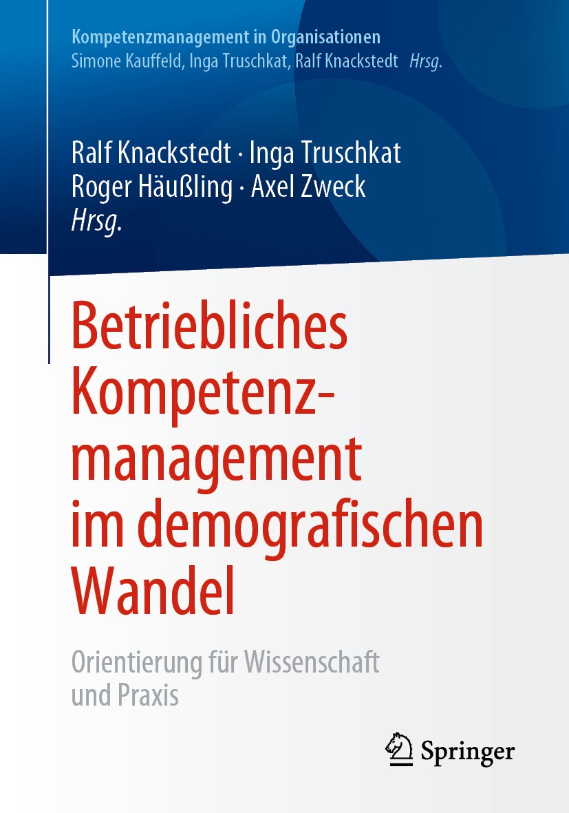 Titlebook: Betriebliches Kompetenzmanagement im demografischen Wandel; Orientierung für Wis Ralf Knackstedt,Inga Truschkat,Axel Zweck Book 2020 Spring Titlebook: Betriebliches Kompetenzmanagement im demografischen Wandel; Orientierung für Wis Ralf Knackstedt,Inga Truschkat,Axel Zweck Book 2020 Spring