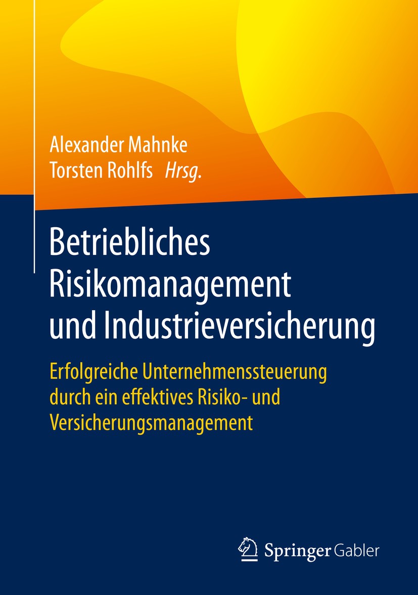 Titlebook: Betriebliches Risikomanagement und Industrieversicherung; Erfolgreiche Unterne Alexander Mahnke,Torsten Rohlfs Book 2020 Springer Fachmedie Titlebook: Betriebliches Risikomanagement und Industrieversicherung; Erfolgreiche Unterne Alexander Mahnke,Torsten Rohlfs Book 2020 Springer Fachmedie