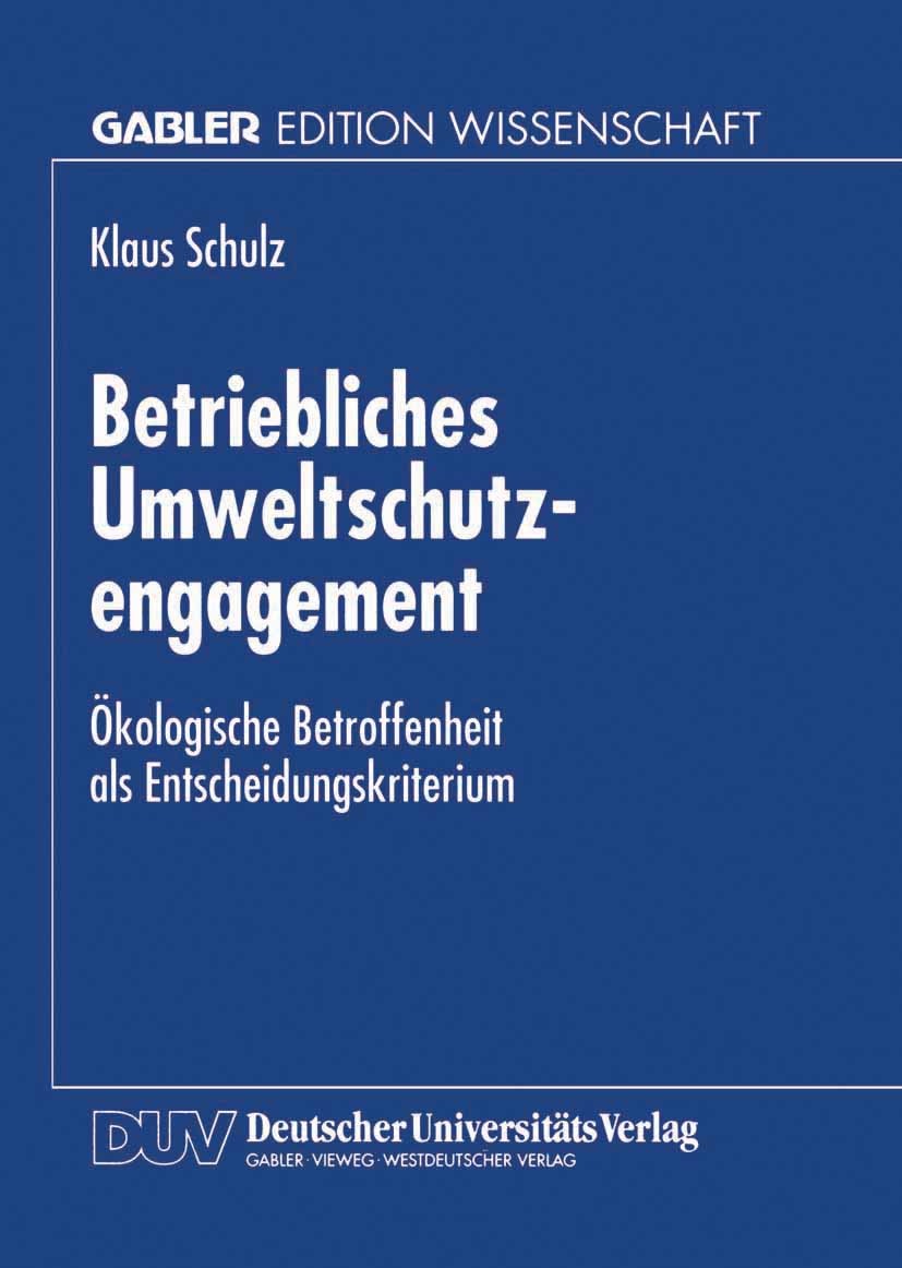 Titlebook: Betriebliches Umweltschutzengagement; Ökologische Betroffe Klaus Schulz Textbook 1998 Springer Fachmedien Wiesbaden 1998 Betriebswirtschaft Titlebook: Betriebliches Umweltschutzengagement; Ökologische Betroffe Klaus Schulz Textbook 1998 Springer Fachmedien Wiesbaden 1998 Betriebswirtschaft