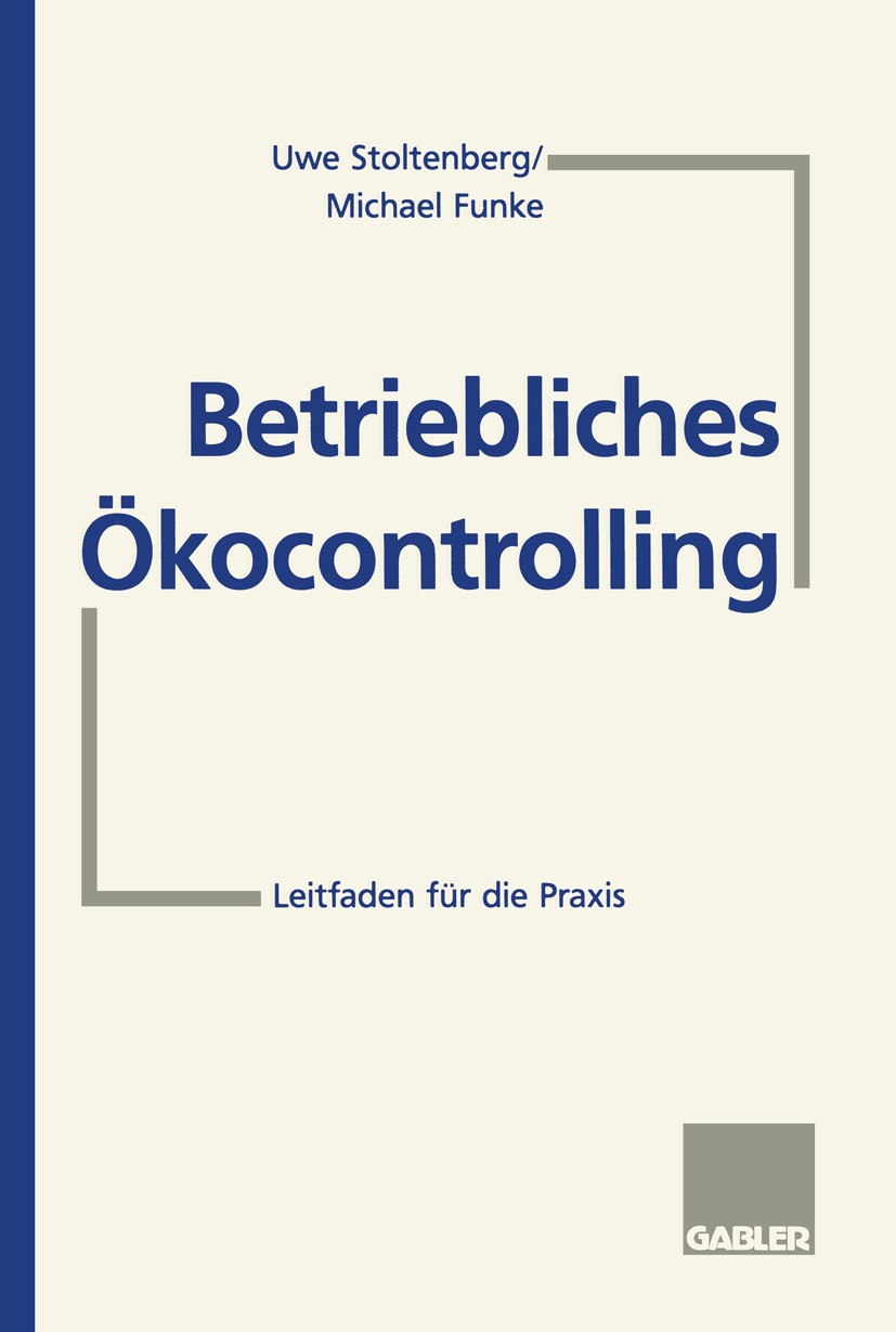 Titlebook: Betriebliches Ökocontrolling; Leitfaden für die Pr Uwe Stoltenberg,Michael Funke Textbook 1996 Springer Fachmedien Wiesbaden 1996 Umwelt.Um Titlebook: Betriebliches Ökocontrolling; Leitfaden für die Pr Uwe Stoltenberg,Michael Funke Textbook 1996 Springer Fachmedien Wiesbaden 1996 Umwelt.Um