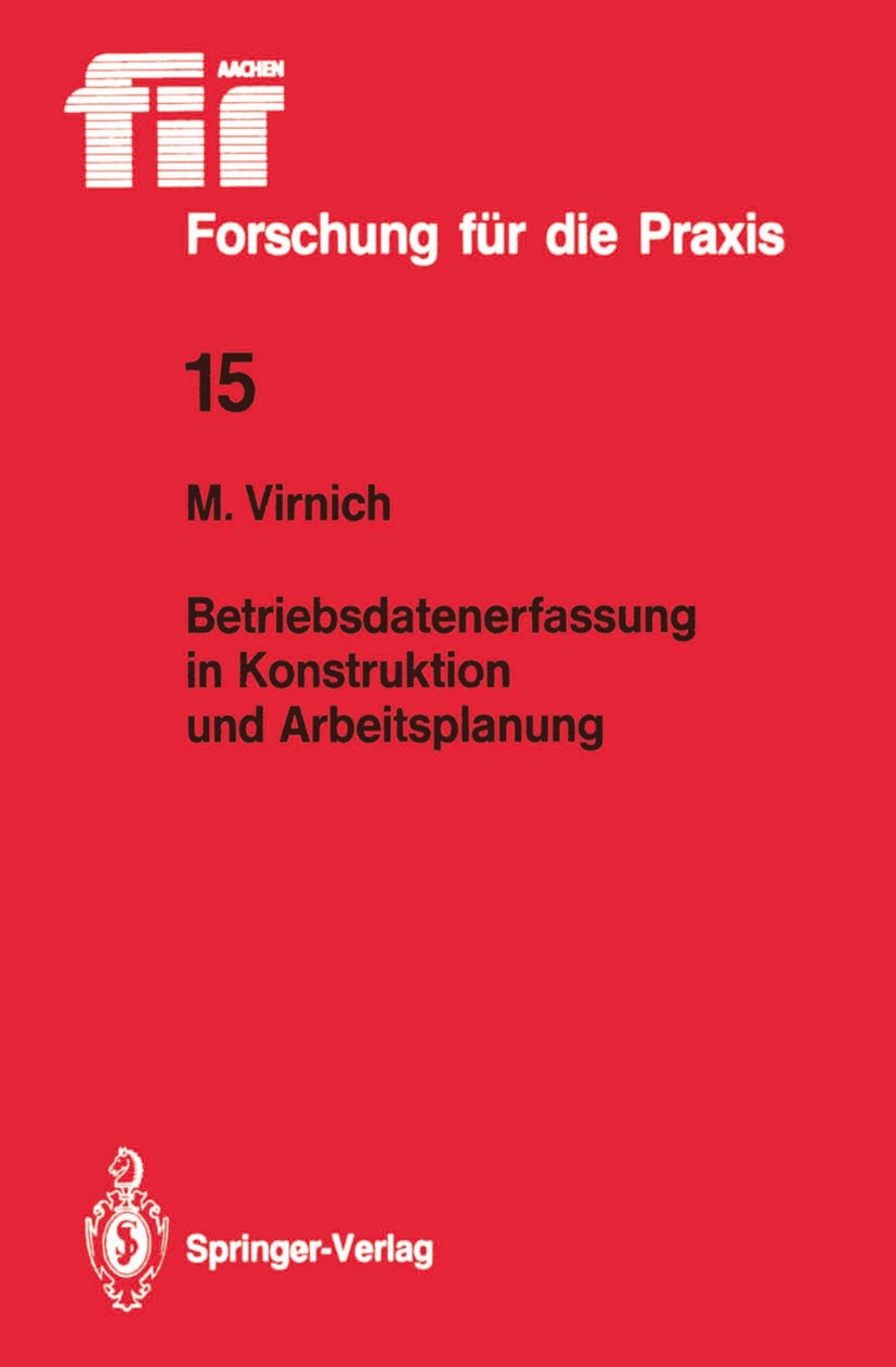 Titlebook: Betriebsdatenerfassung in Konstruktion und Arbeitsplanung; Martin Virnich Book 1988 Springer-Verlag, Berlin, Heidelberg 1988 Anforderungen Titlebook: Betriebsdatenerfassung in Konstruktion und Arbeitsplanung; Martin Virnich Book 1988 Springer-Verlag, Berlin, Heidelberg 1988 Anforderungen
