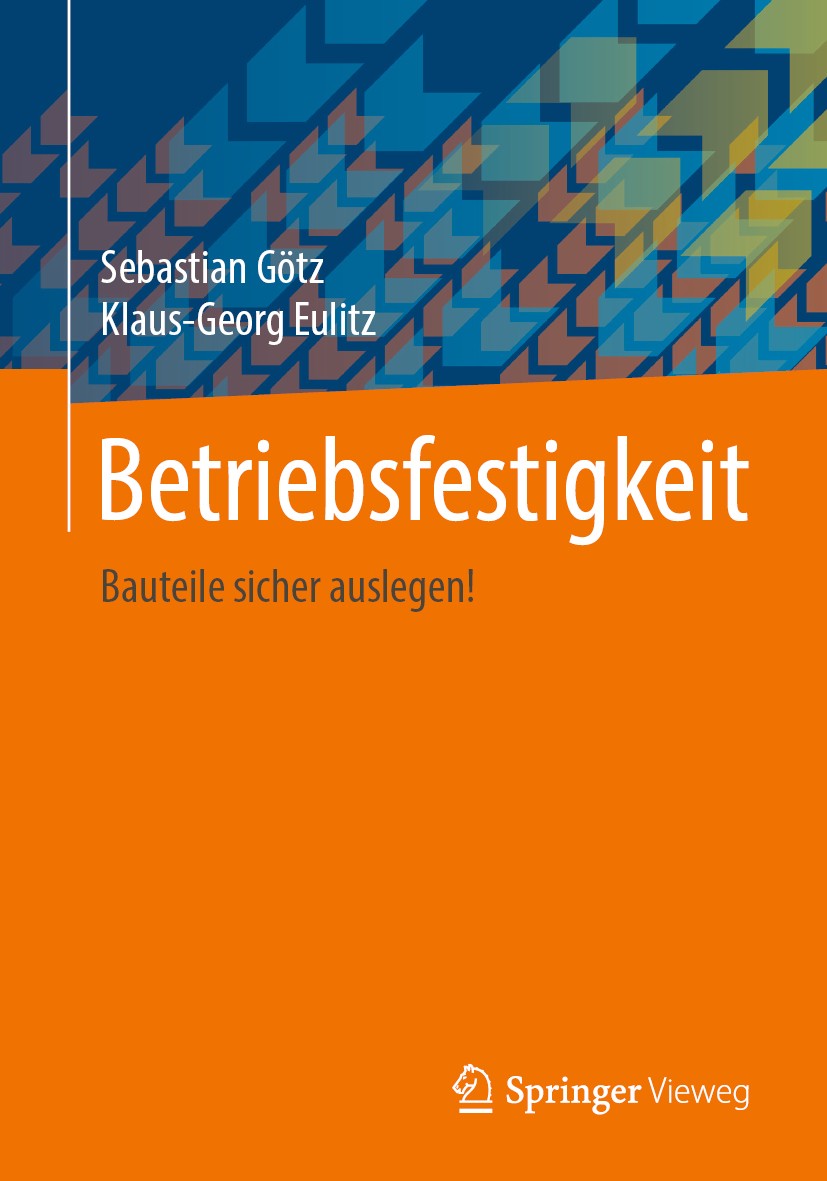 Titlebook: Betriebsfestigkeit; Bauteile sicher ausl Sebastian Götz,Klaus-Georg Eulitz Textbook 20201st edition Springer Fachmedien Wiesbaden GmbH, ein Titlebook: Betriebsfestigkeit; Bauteile sicher ausl Sebastian Götz,Klaus-Georg Eulitz Textbook 20201st edition Springer Fachmedien Wiesbaden GmbH, ein