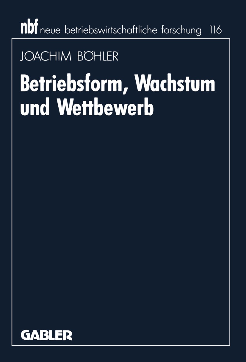 Titlebook: Betriebsform, Wachstum und Wettbewerb; Joachim Böhler Book 1993 Springer Fachmedien Wiesbaden 1993 Betriebswirtschaft.Handelspolitik.Inves Titlebook: Betriebsform, Wachstum und Wettbewerb; Joachim Böhler Book 1993 Springer Fachmedien Wiesbaden 1993 Betriebswirtschaft.Handelspolitik.Inves