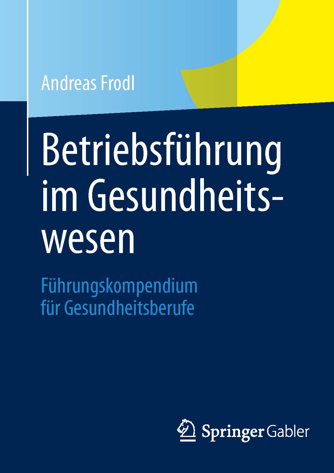 Titlebook: Betriebsführung im Gesundheitswesen; Führungskompendium f Andreas Frodl Book 2013 Springer Fachmedien Wiesbaden 2013 Ablauforganisation.Auf Titlebook: Betriebsführung im Gesundheitswesen; Führungskompendium f Andreas Frodl Book 2013 Springer Fachmedien Wiesbaden 2013 Ablauforganisation.Auf