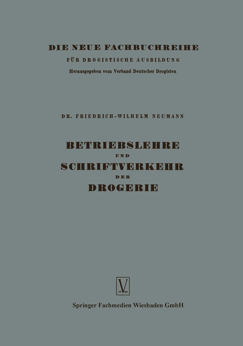 Titlebook: Betriebslehre und Schriftverkehr der Drogerie; Friedrich-Wilhelm Neumann Book 1959Latest edition Springer Fachmedien Wiesbaden 1959 Gesell Titlebook: Betriebslehre und Schriftverkehr der Drogerie; Friedrich-Wilhelm Neumann Book 1959Latest edition Springer Fachmedien Wiesbaden 1959 Gesell