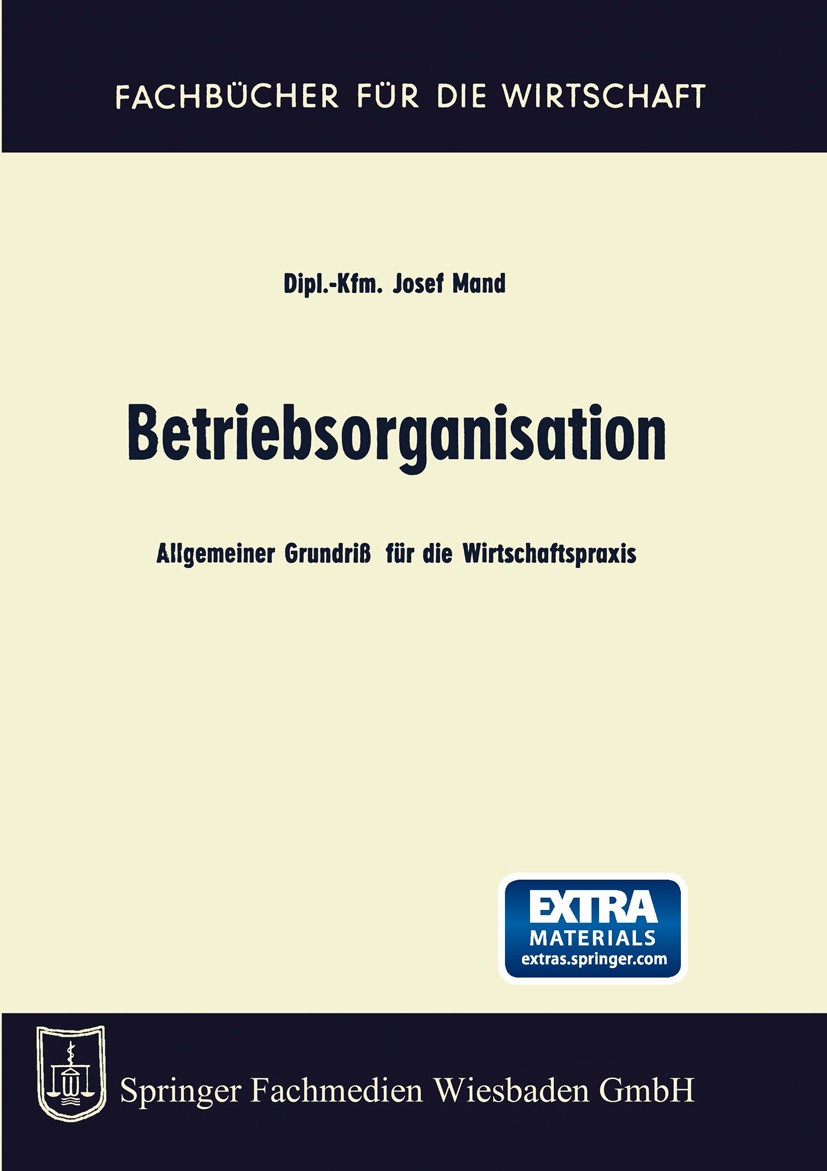 Titlebook: Betriebsorganisation; Allgemeiner Grundriß Josef Mand Book 19681st edition Springer Fachmedien Wiesbaden 1968 Arbeitsorganisation.Arbeitsze Titlebook: Betriebsorganisation; Allgemeiner Grundriß Josef Mand Book 19681st edition Springer Fachmedien Wiesbaden 1968 Arbeitsorganisation.Arbeitsze