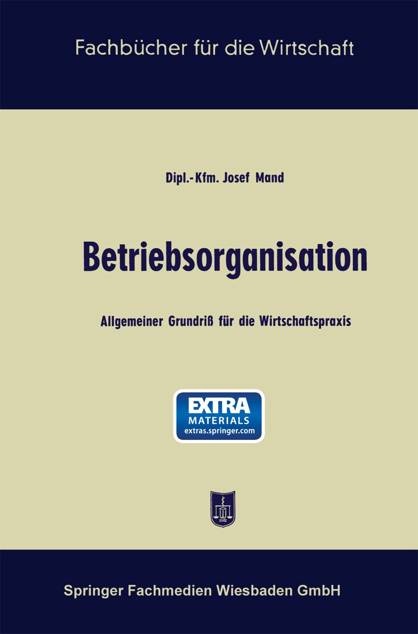 Titlebook: Betriebsorganisation; Allgemeiner Grundriß Josef Mand Book 1957Latest edition Springer Fachmedien Wiesbaden 1957 Arbeitsorganisation.Arbeit Titlebook: Betriebsorganisation; Allgemeiner Grundriß Josef Mand Book 1957Latest edition Springer Fachmedien Wiesbaden 1957 Arbeitsorganisation.Arbeit