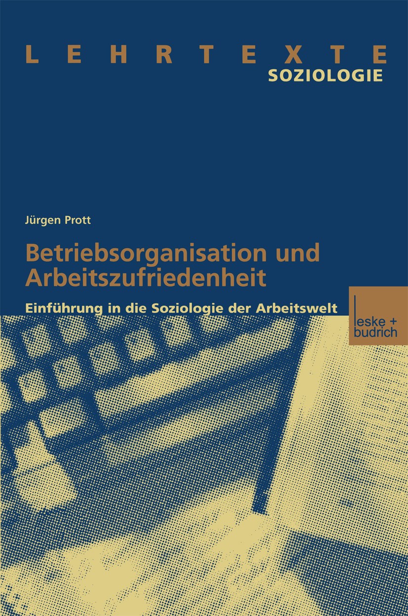 Titlebook: Betriebsorganisation und Arbeitszufriedenheit; Einführung in die So Jürgen Prott Book 2001 Springer Fachmedien Wiesbaden 2001 Arbeit.Arbeit Titlebook: Betriebsorganisation und Arbeitszufriedenheit; Einführung in die So Jürgen Prott Book 2001 Springer Fachmedien Wiesbaden 2001 Arbeit.Arbeit