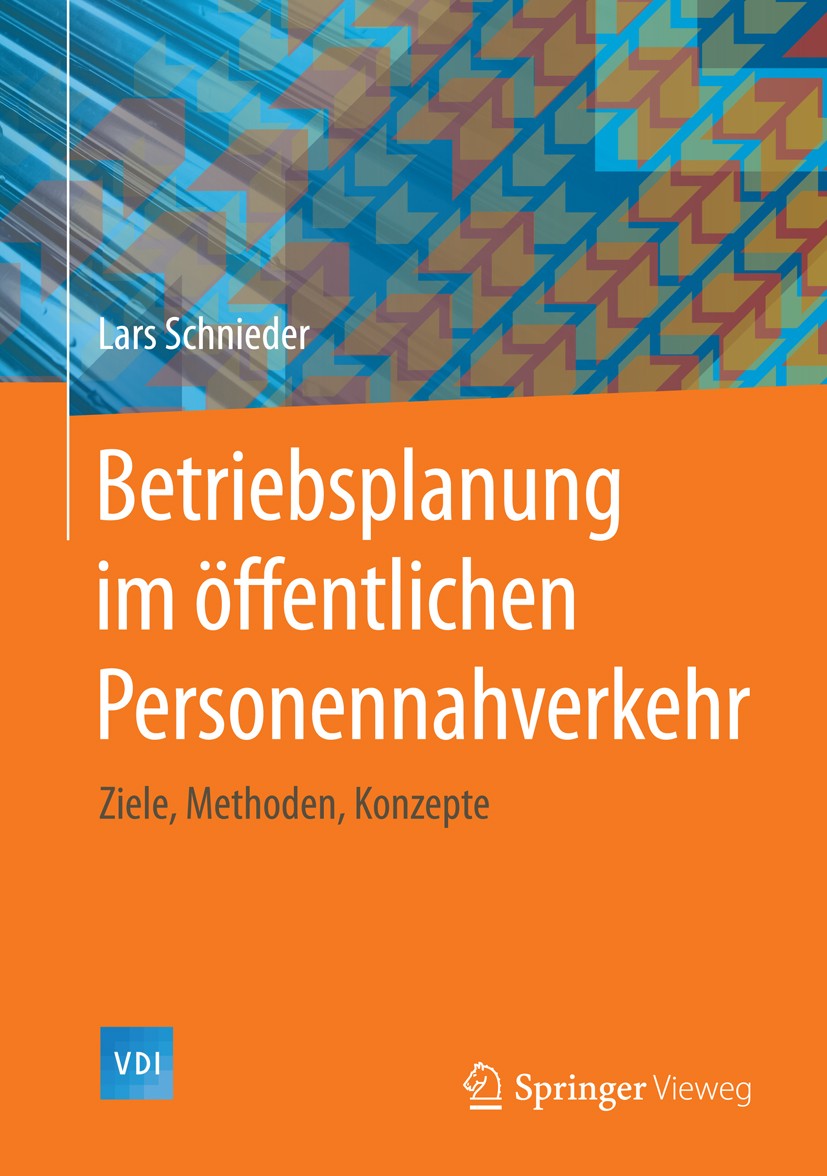 Titlebook: Betriebsplanung im öffentlichen Personennahverkehr; Ziele, Methoden, Kon Lars Schnieder Book 20151st edition Springer-Verlag Berlin Heidelb Titlebook: Betriebsplanung im öffentlichen Personennahverkehr; Ziele, Methoden, Kon Lars Schnieder Book 20151st edition Springer-Verlag Berlin Heidelb