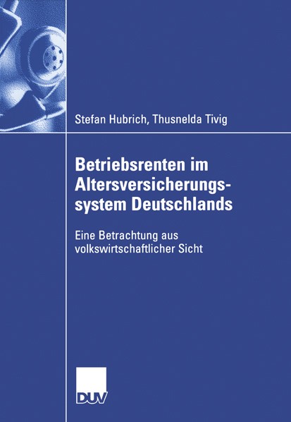 Titlebook: Betriebsrenten im Altersversicherungssystem Deutschlands; Eine Betrachtung aus Stefan Hubrich,Thusnelda Tivig Book 2006 Gabler Verlag | Spr Titlebook: Betriebsrenten im Altersversicherungssystem Deutschlands; Eine Betrachtung aus Stefan Hubrich,Thusnelda Tivig Book 2006 Gabler Verlag | Spr