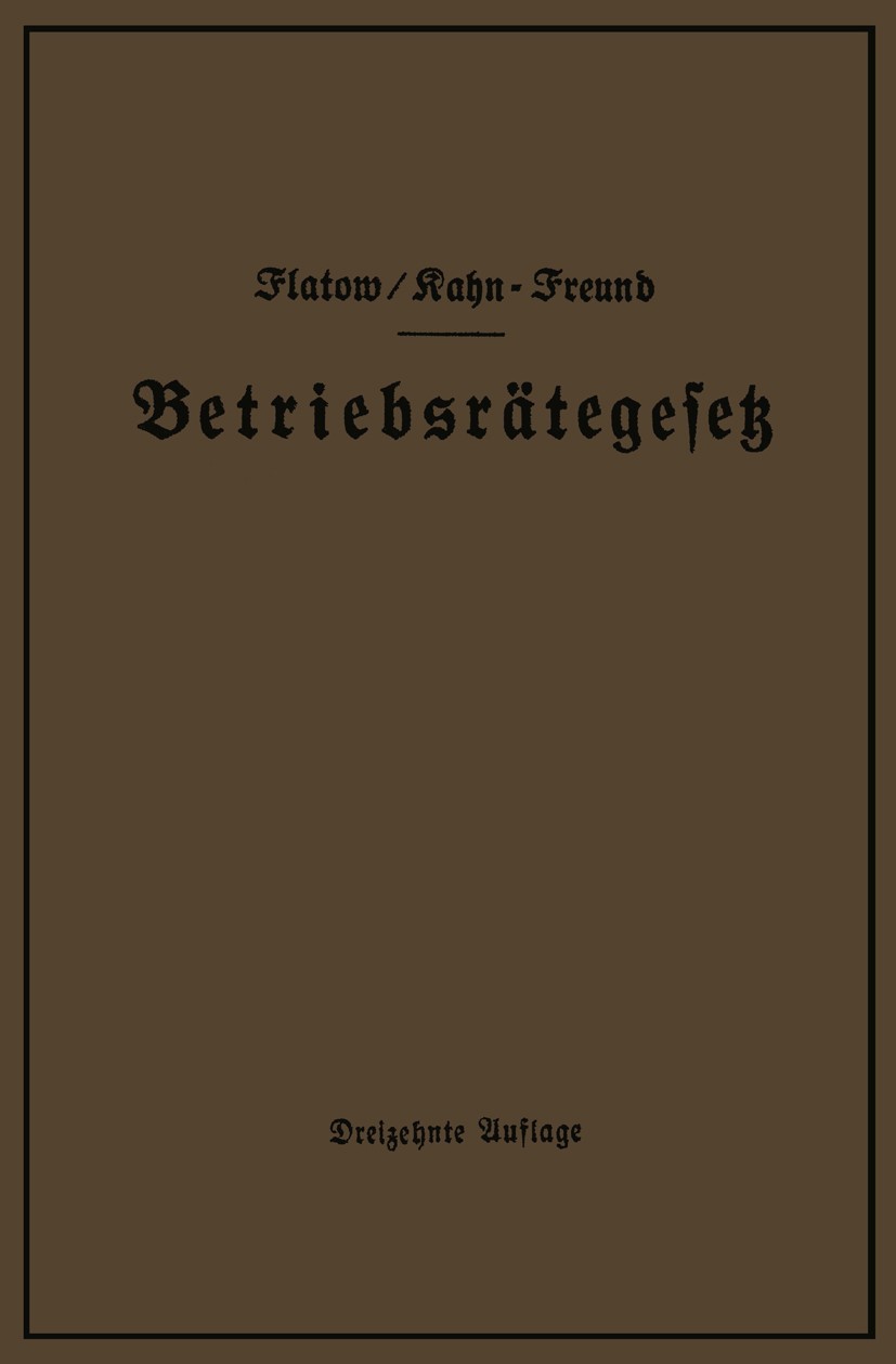 Titlebook: Betriebsrätegesetz vom 4. Februar 1920 nebst Wahlordnung, Ausführungsverordnungen und Ergänzungsgese; unter Berücksichtigu Georg Flatow,Ott Titlebook: Betriebsrätegesetz vom 4. Februar 1920 nebst Wahlordnung, Ausführungsverordnungen und Ergänzungsgese; unter Berücksichtigu Georg Flatow,Ott