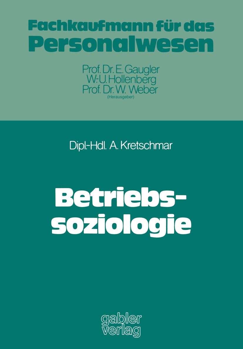 Titlebook: Betriebssoziologie; Armin Kretschmar Book 1976 Springer Fachmedien Wiesbaden 1976 Betriebssoziologie.Hierarchie.Institution.Interaktion.In Titlebook: Betriebssoziologie; Armin Kretschmar Book 1976 Springer Fachmedien Wiesbaden 1976 Betriebssoziologie.Hierarchie.Institution.Interaktion.In