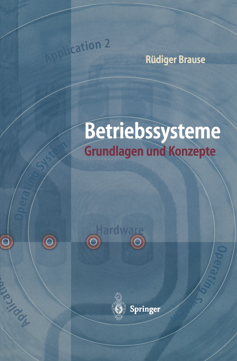 Titlebook: Betriebssysteme; Grundlagen und Konze Rüdiger Brause Textbook 19981st edition Springer-Verlag Berlin Heidelberg 1998 Betriebssystem.Betrieb Titlebook: Betriebssysteme; Grundlagen und Konze Rüdiger Brause Textbook 19981st edition Springer-Verlag Berlin Heidelberg 1998 Betriebssystem.Betrieb