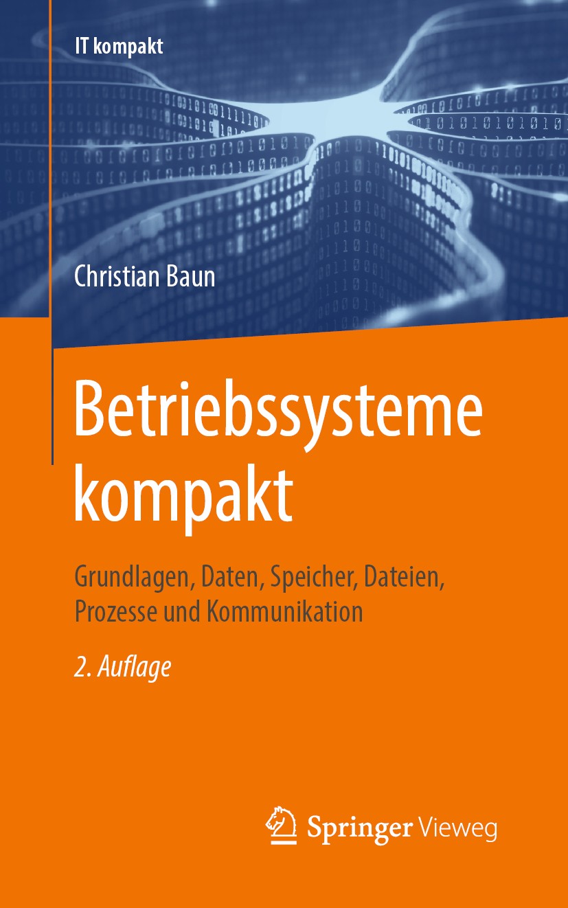 Titlebook: Betriebssysteme kompakt; Grundlagen, Daten, S Christian Baun Textbook 20202nd edition Springer-Verlag GmbH Deutschland, ein Teil von Spring Titlebook: Betriebssysteme kompakt; Grundlagen, Daten, S Christian Baun Textbook 20202nd edition Springer-Verlag GmbH Deutschland, ein Teil von Spring