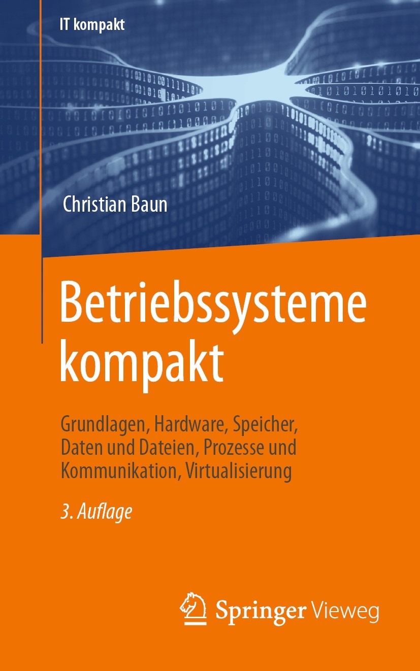 Titlebook: Betriebssysteme kompakt; Grundlagen, Hardware Christian Baun Textbook 2022Latest edition Springer-Verlag GmbH Deutschland, ein Teil von Spr Titlebook: Betriebssysteme kompakt; Grundlagen, Hardware Christian Baun Textbook 2022Latest edition Springer-Verlag GmbH Deutschland, ein Teil von Spr