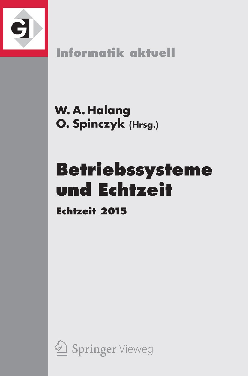 Titlebook: Betriebssysteme und Echtzeit; Echtzeit 2015 Wolfgang A. Halang,Olaf Spinczyk Conference proceedings 2015 Springer-Verlag Berlin Heidelberg Titlebook: Betriebssysteme und Echtzeit; Echtzeit 2015 Wolfgang A. Halang,Olaf Spinczyk Conference proceedings 2015 Springer-Verlag Berlin Heidelberg