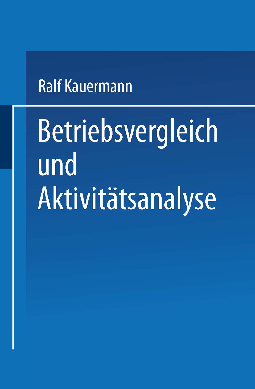 Titlebook: Betriebsvergleich und Aktivitätsanalyse; Ralf Kauermann Textbook 1999 Springer-Verlag Berlin Heidelberg 1999 Betriebswirtschaft.Effizienz. Titlebook: Betriebsvergleich und Aktivitätsanalyse; Ralf Kauermann Textbook 1999 Springer-Verlag Berlin Heidelberg 1999 Betriebswirtschaft.Effizienz.