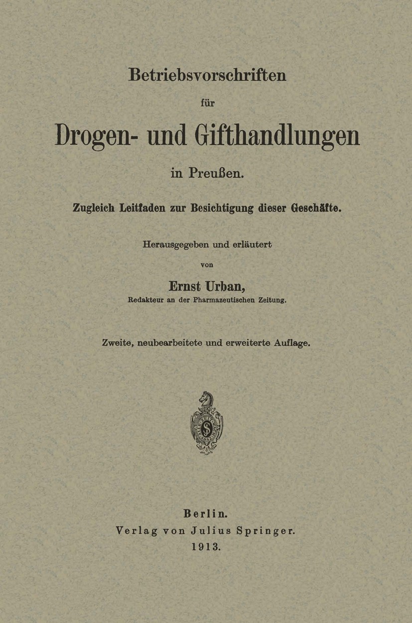Titlebook: Betriebsvorschriften für Drogen- und Gifthandlungen in Preußen; Zugleich Leitfaden z Ernst Urban (Redakteur an der Pharmazeutischen Zei Boo Titlebook: Betriebsvorschriften für Drogen- und Gifthandlungen in Preußen; Zugleich Leitfaden z Ernst Urban (Redakteur an der Pharmazeutischen Zei Boo