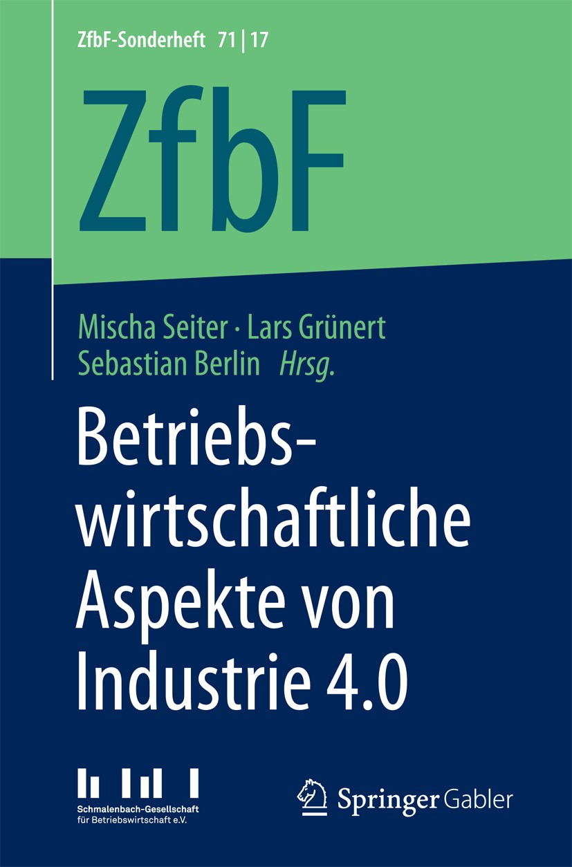 Titlebook: Betriebswirtschaftliche Aspekte von Industrie 4.0; Mischa Seiter,Lars Grünert,Sebastian Berlin Book 2017 Der/die Herausgeber bzw. der/die Titlebook: Betriebswirtschaftliche Aspekte von Industrie 4.0; Mischa Seiter,Lars Grünert,Sebastian Berlin Book 2017 Der/die Herausgeber bzw. der/die