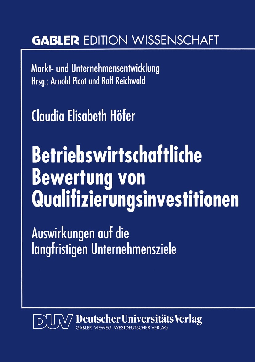 Titlebook: Betriebswirtschaftliche Bewertung von Qualifizierungsinvestitionen; Auswirkungen auf die Claudia Elisabeth Höfer Textbook 1997 Springer Fac Titlebook: Betriebswirtschaftliche Bewertung von Qualifizierungsinvestitionen; Auswirkungen auf die Claudia Elisabeth Höfer Textbook 1997 Springer Fac