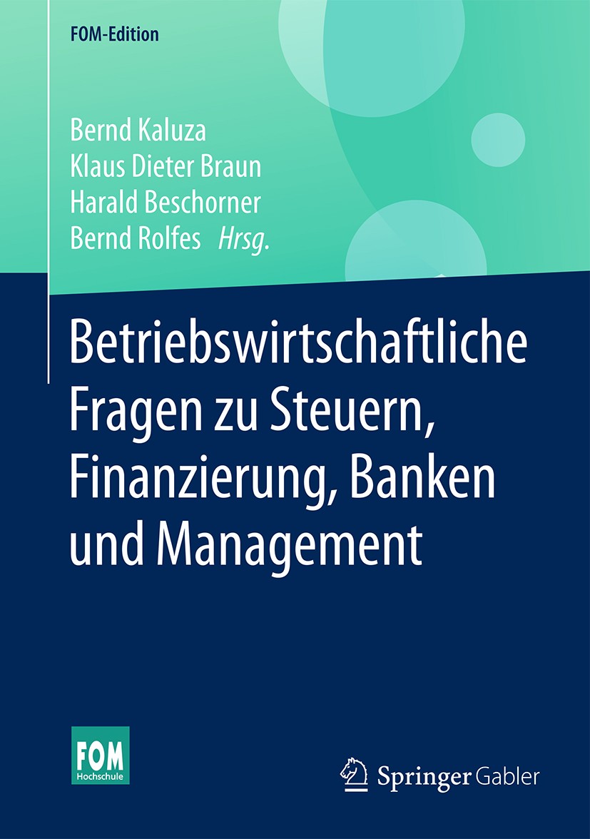 Titlebook: Betriebswirtschaftliche Fragen zu Steuern, Finanzierung, Banken und Management; Bernd Kaluza,Klaus Dieter Braun,Bernd Rolfes Book 2017 Spr Titlebook: Betriebswirtschaftliche Fragen zu Steuern, Finanzierung, Banken und Management; Bernd Kaluza,Klaus Dieter Braun,Bernd Rolfes Book 2017 Spr