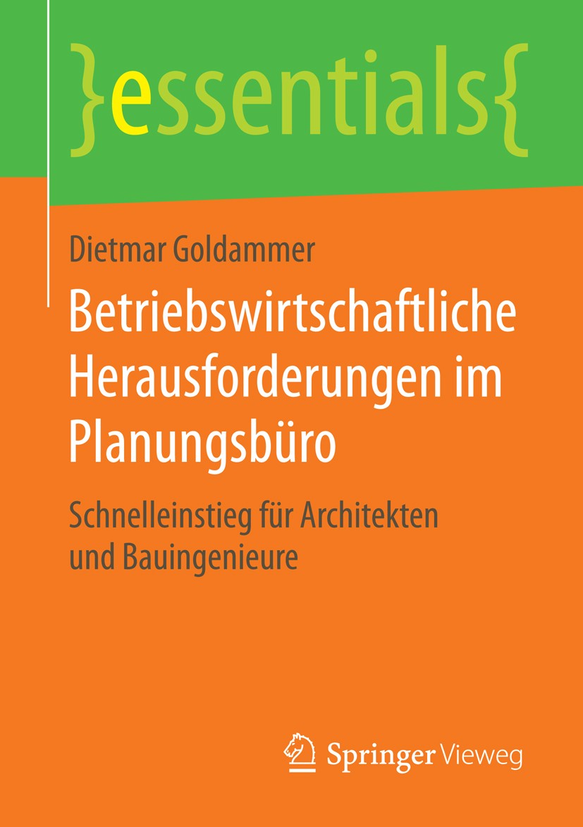 Titlebook: Betriebswirtschaftliche Herausforderungen im Planungsbüro; Schnelleinstieg für Dietmar Goldammer Book 2015 Springer Fachmedien Wiesbaden G Titlebook: Betriebswirtschaftliche Herausforderungen im Planungsbüro; Schnelleinstieg für Dietmar Goldammer Book 2015 Springer Fachmedien Wiesbaden G