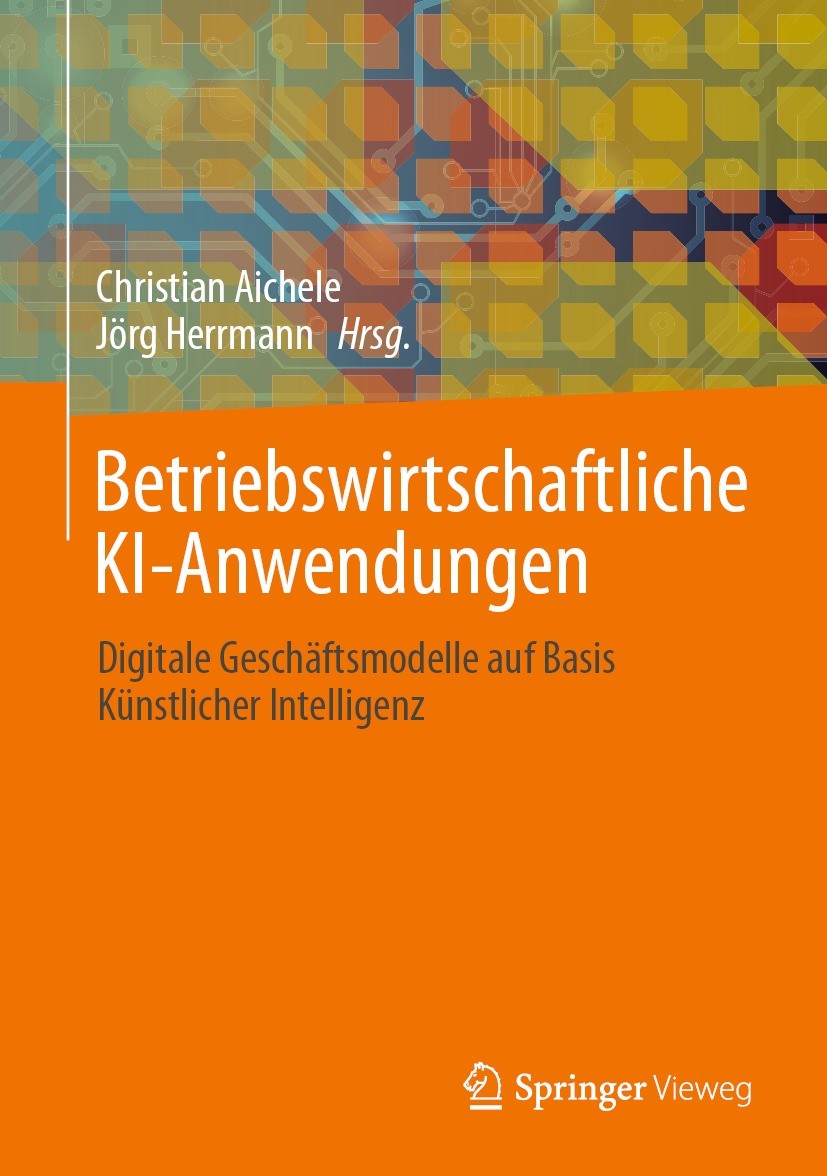 Titlebook: Betriebswirtschaftliche KI-Anwendungen; Digitale Geschäftsmo Christian Aichele,Jörg Herrmann Book 20211st edition Der/die Herausgeber bzw. Titlebook: Betriebswirtschaftliche KI-Anwendungen; Digitale Geschäftsmo Christian Aichele,Jörg Herrmann Book 20211st edition Der/die Herausgeber bzw.