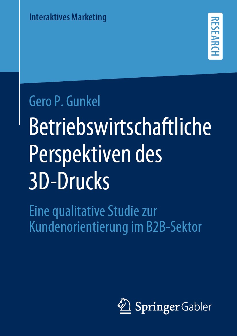 Titlebook: Betriebswirtschaftliche Perspektiven des 3D-Drucks; Eine qualitative Stu Gero P. Gunkel Book 2020 Springer Fachmedien Wiesbaden GmbH, ein T Titlebook: Betriebswirtschaftliche Perspektiven des 3D-Drucks; Eine qualitative Stu Gero P. Gunkel Book 2020 Springer Fachmedien Wiesbaden GmbH, ein T