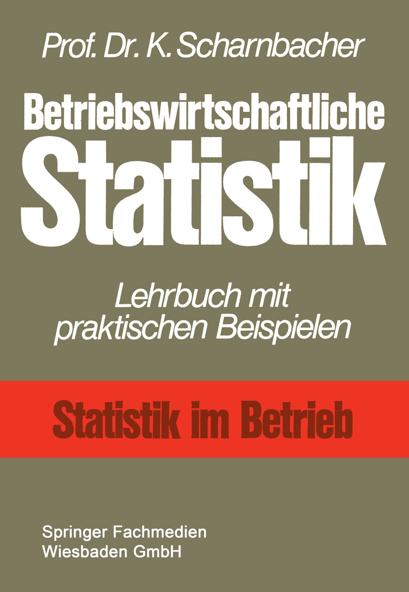 Titlebook: Betriebswirtschaftliche Statistik; Lehrbuch mit praktis Kurt Scharnbacher Textbook 1976 Springer Fachmedien Wiesbaden 1976 Betriebswirtscha Titlebook: Betriebswirtschaftliche Statistik; Lehrbuch mit praktis Kurt Scharnbacher Textbook 1976 Springer Fachmedien Wiesbaden 1976 Betriebswirtscha