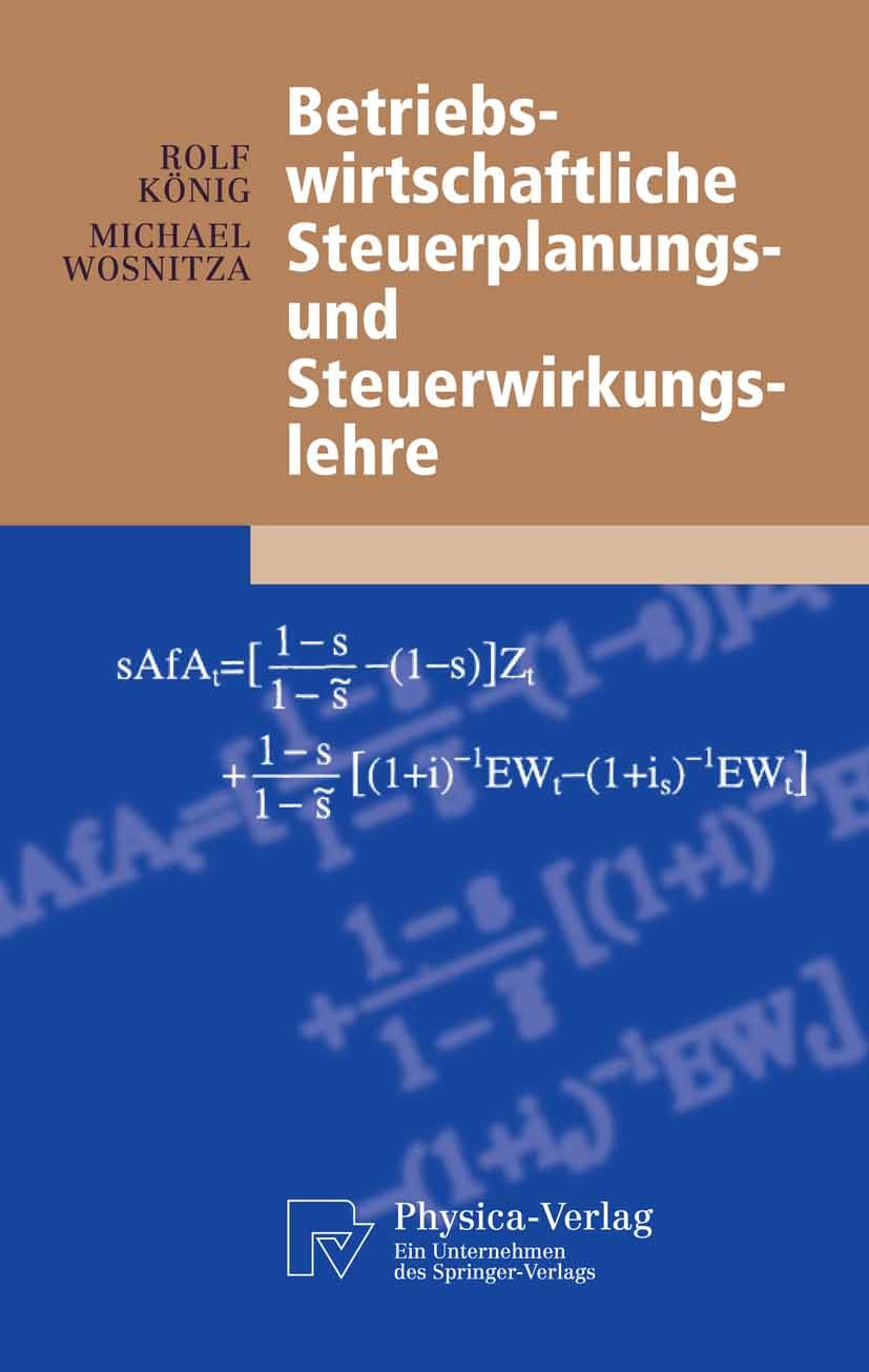 Titlebook: Betriebswirtschaftliche Steuerplanungs- und Steuerwirkungslehre; Rolf König,Michael Wosnitza Textbook 2004 Physica-Verlag Heidelberg 2004 Titlebook: Betriebswirtschaftliche Steuerplanungs- und Steuerwirkungslehre; Rolf König,Michael Wosnitza Textbook 2004 Physica-Verlag Heidelberg 2004