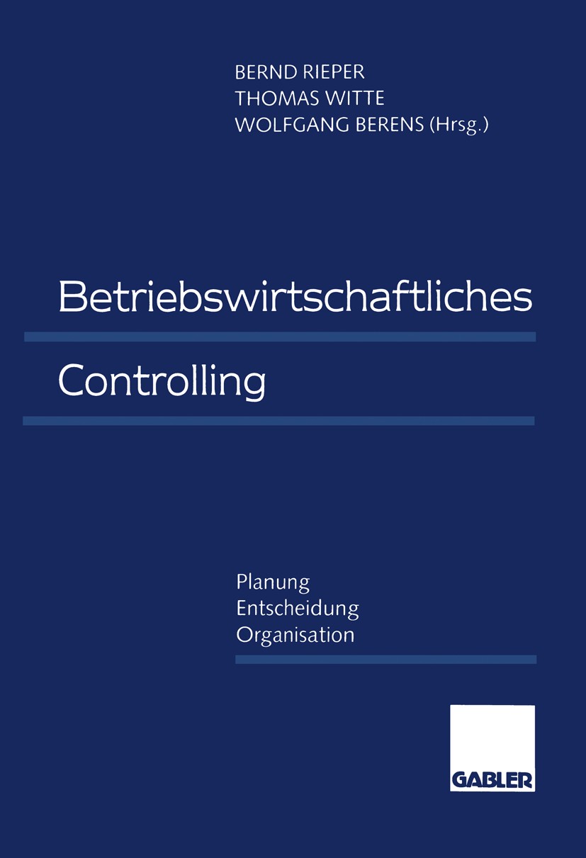Titlebook: Betriebswirtschaftliches Controlling; Planung — Entscheidu Bernd Rieper (Inhaber),Thomas Witte (Professor),Wo Textbook 1996 Springer Fachme Titlebook: Betriebswirtschaftliches Controlling; Planung — Entscheidu Bernd Rieper (Inhaber),Thomas Witte (Professor),Wo Textbook 1996 Springer Fachme