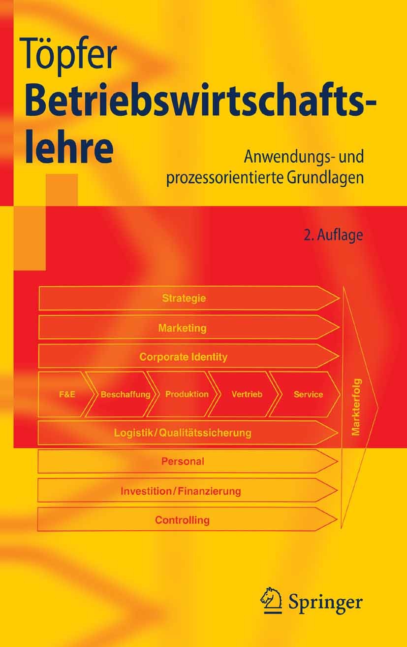 Titlebook: Betriebswirtschaftslehre; Anwendungs- und proz Armin Töpfer Textbook 2007Latest edition Springer-Verlag Berlin Heidelberg 2007 Anwendungsor Titlebook: Betriebswirtschaftslehre; Anwendungs- und proz Armin Töpfer Textbook 2007Latest edition Springer-Verlag Berlin Heidelberg 2007 Anwendungsor