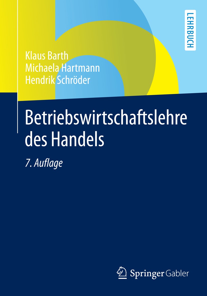Titlebook: Betriebswirtschaftslehre des Handels; Klaus Barth,Michaela Hartmann,Hendrik Schröder Textbook 2015Latest edition Springer Fachmedien Wiesb Titlebook: Betriebswirtschaftslehre des Handels; Klaus Barth,Michaela Hartmann,Hendrik Schröder Textbook 2015Latest edition Springer Fachmedien Wiesb