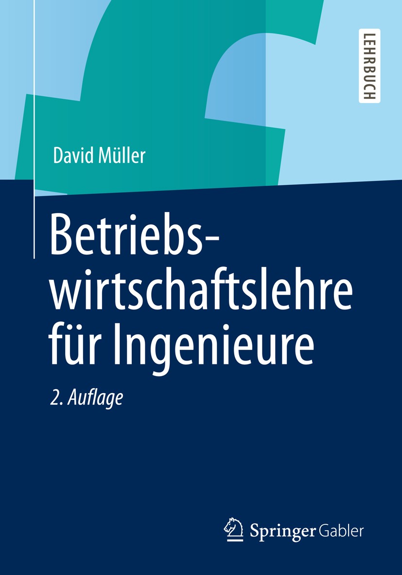 Titlebook: Betriebswirtschaftslehre für Ingenieure; David Müller Textbook 20132nd edition Springer-Verlag Berlin Heidelberg 2013 Betriebswirtschaftsl Titlebook: Betriebswirtschaftslehre für Ingenieure; David Müller Textbook 20132nd edition Springer-Verlag Berlin Heidelberg 2013 Betriebswirtschaftsl