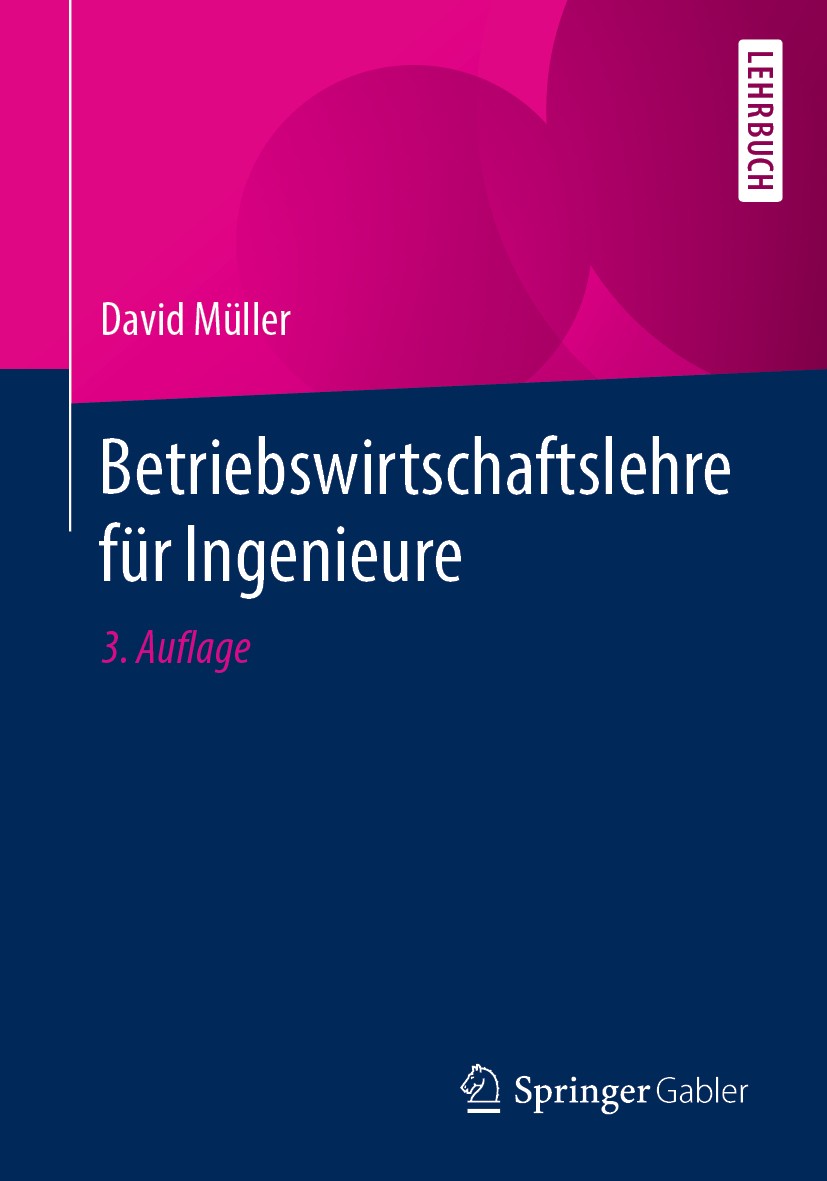 Titlebook: Betriebswirtschaftslehre für Ingenieure; David Müller Textbook 20203rd edition Springer-Verlag GmbH Deutschland, ein Teil von Springer Nat Titlebook: Betriebswirtschaftslehre für Ingenieure; David Müller Textbook 20203rd edition Springer-Verlag GmbH Deutschland, ein Teil von Springer Nat