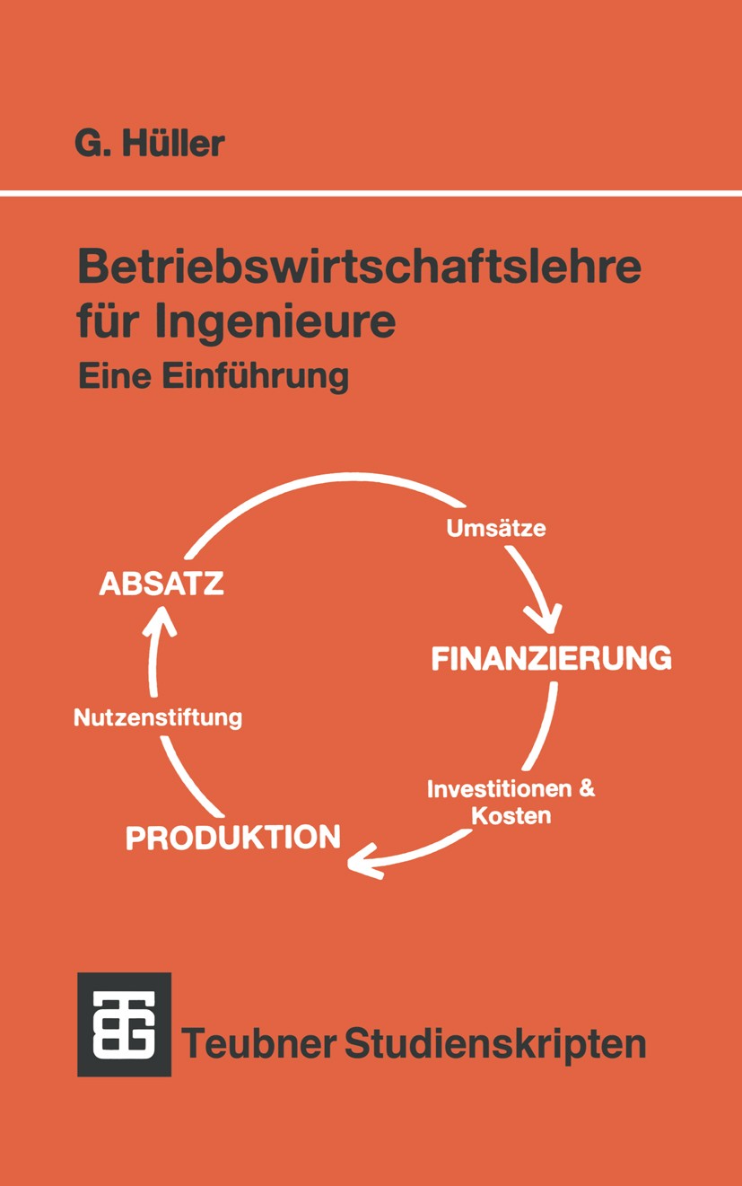 Titlebook: Betriebswirtschaftslehre für Ingenieure; Eine Einführung Günter Hüller Textbook 1992 Springer Fachmedien Wiesbaden 1992 BWL.Betriebswirtsch Titlebook: Betriebswirtschaftslehre für Ingenieure; Eine Einführung Günter Hüller Textbook 1992 Springer Fachmedien Wiesbaden 1992 BWL.Betriebswirtsch