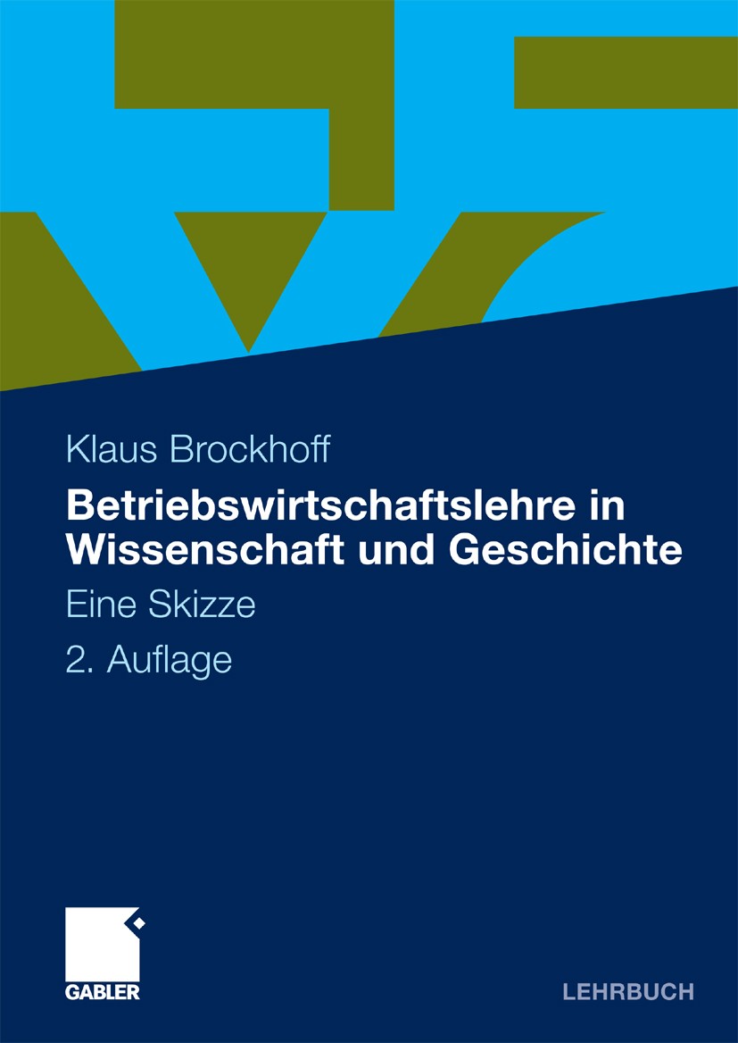 Titlebook: Betriebswirtschaftslehre in Wissenschaft und Geschichte; Eine Skizze Klaus Brockhoff Textbook 20102nd edition Gabler Verlag | Springer Fach Titlebook: Betriebswirtschaftslehre in Wissenschaft und Geschichte; Eine Skizze Klaus Brockhoff Textbook 20102nd edition Gabler Verlag | Springer Fach