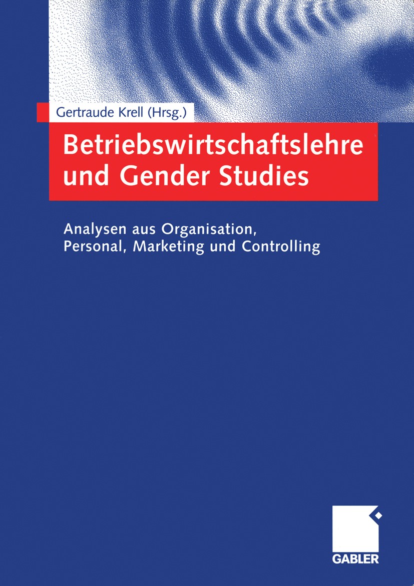 Titlebook: Betriebswirtschaftslehre und Gender Studies; Analysen aus Organis Gertraude Krell Book 2005 Springer Fachmedien Wiesbaden 2005 Diskriminier Titlebook: Betriebswirtschaftslehre und Gender Studies; Analysen aus Organis Gertraude Krell Book 2005 Springer Fachmedien Wiesbaden 2005 Diskriminier