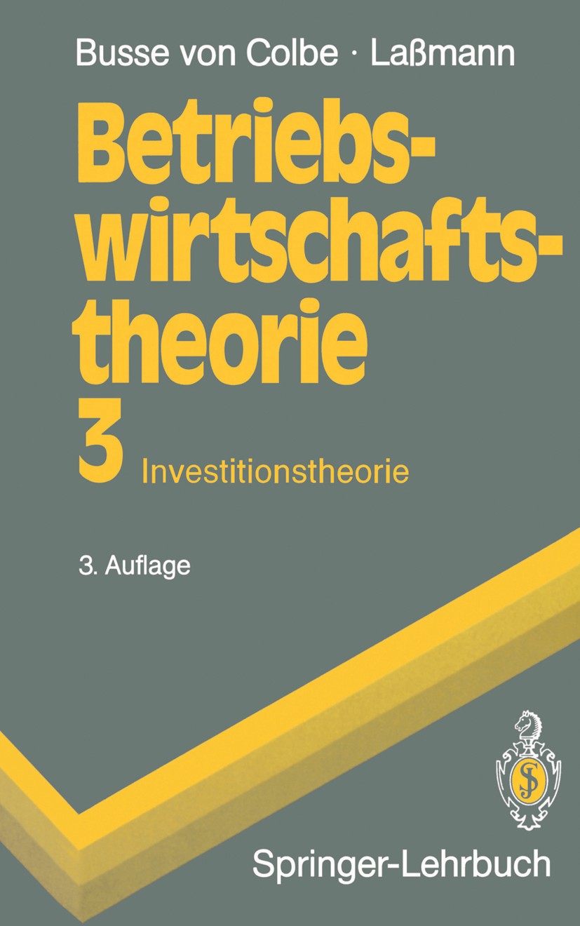 Titlebook: Betriebswirtschaftstheorie; Investitionstheorie Walther Busse Colbe,Gert Laßmann Textbook 19903rd edition Springer-Verlag Berlin Heidelberg Titlebook: Betriebswirtschaftstheorie; Investitionstheorie Walther Busse Colbe,Gert Laßmann Textbook 19903rd edition Springer-Verlag Berlin Heidelberg